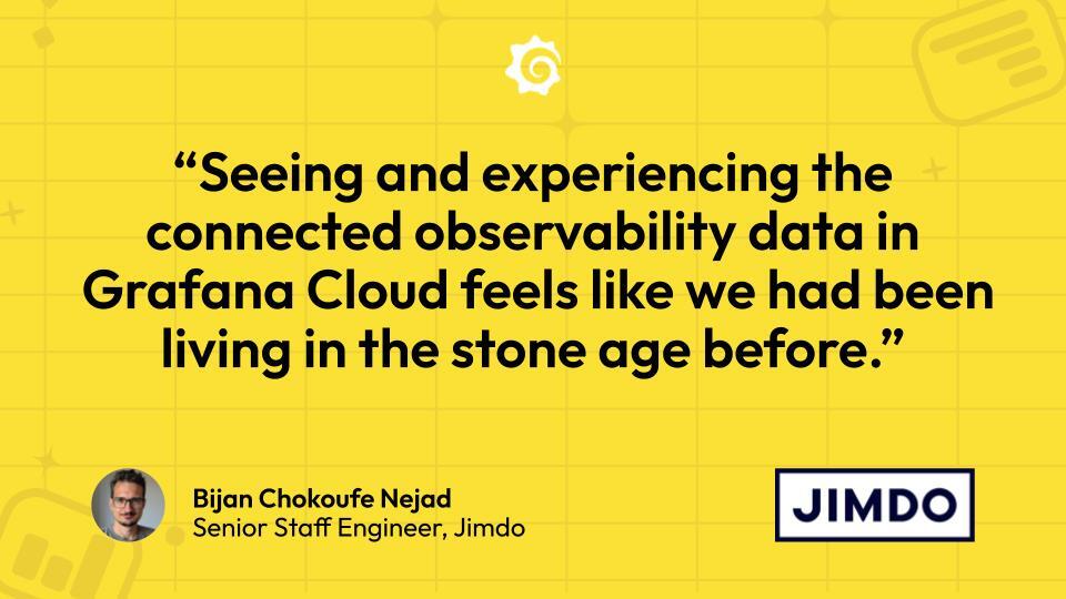 &ldquo;Seeing and experiencing the connected observability data in Grafana Cloud feels like we had been living in the stone age before.&rdquo;