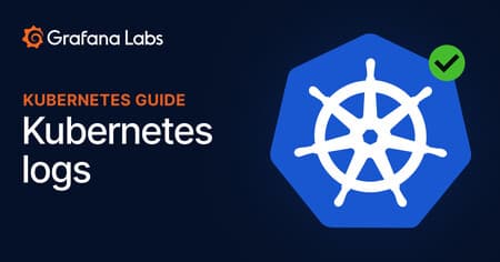 How to collect and query Kubernetes logs with Grafana Loki, Grafana, and Grafana Agent