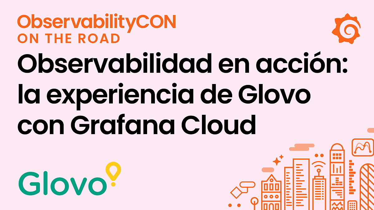 Observabilidad en acción: la experiencia de Glovo con Grafana Cloud